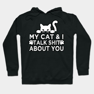 My Cat And I Talk Shit About You Hoodie